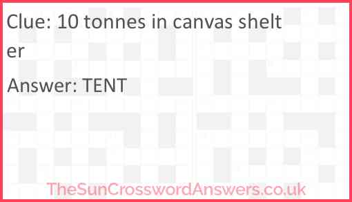 10 tonnes in canvas shelter Answer