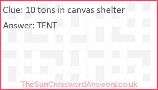 10 tons in canvas shelter Answer