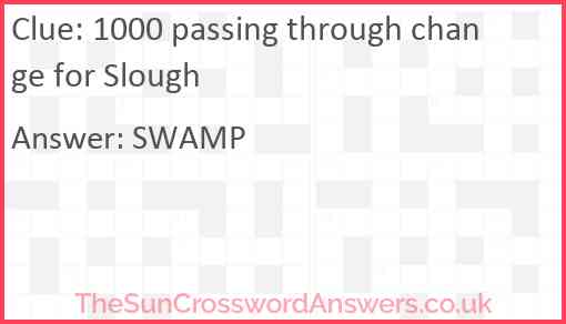 1000 passing through change for Slough Answer