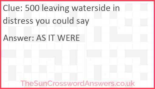 500 leaving waterside in distress you could say Answer