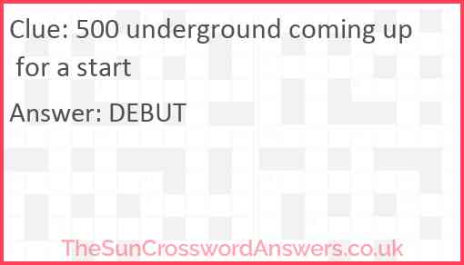 500 underground coming up for a start Answer