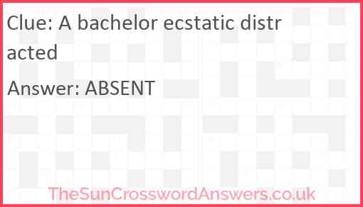 A bachelor ecstatic distracted Answer