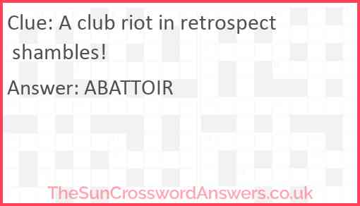 A club riot in retrospect shambles! Answer
