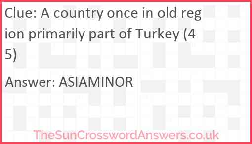 A country once in old region primarily part of Turkey (45) Answer