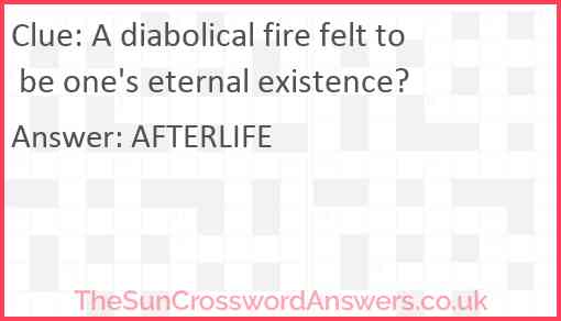 A diabolical fire felt to be one's eternal existence? Answer