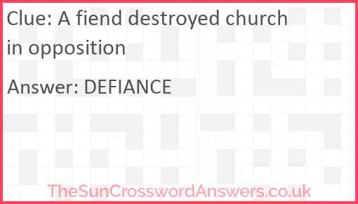 A fiend destroyed church in opposition Answer