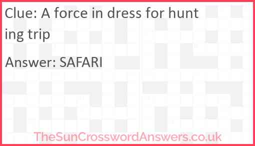 A force in dress for hunting trip Answer