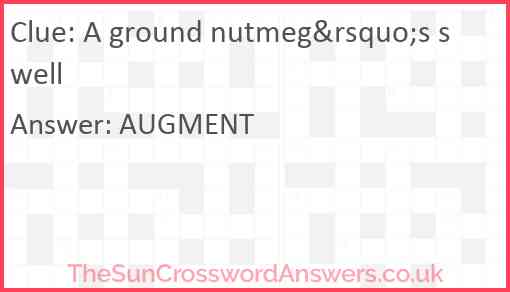 A ground nutmeg&rsquo;s swell Answer