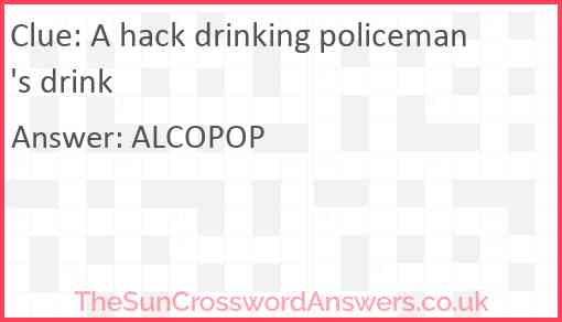 A hack drinking policeman's drink Answer