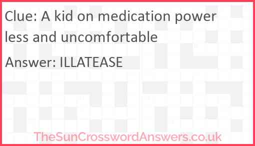 A kid on medication powerless and uncomfortable Answer
