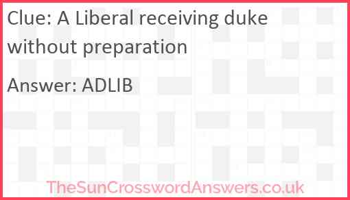 A Liberal receiving duke without preparation Answer