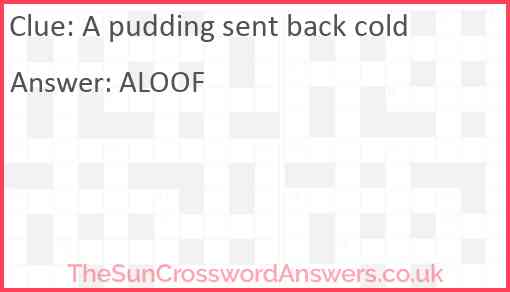 A pudding sent back cold Answer
