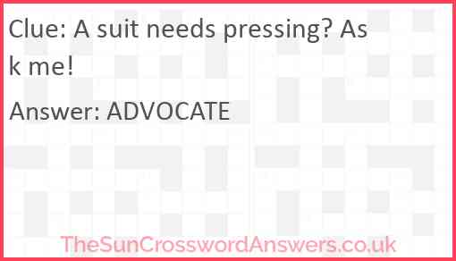 A suit needs pressing? Ask me! Answer