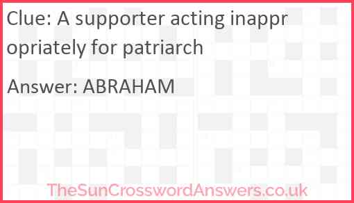 A supporter acting inappropriately for patriarch Answer
