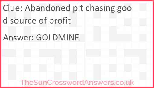 Abandoned pit chasing good source of profit Answer