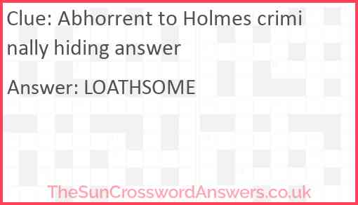 Abhorrent to Holmes criminally hiding answer Answer