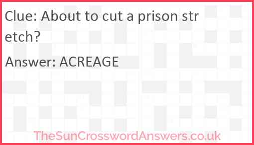About to cut a prison stretch? Answer
