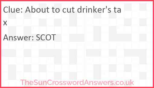 About to cut drinker's tax Answer