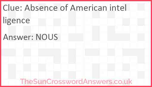 Absence of American intelligence Answer