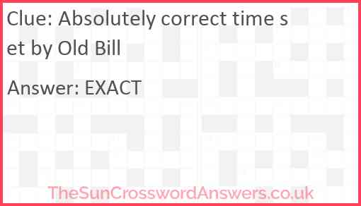 Absolutely correct time set by Old Bill Answer