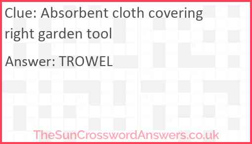 Absorbent cloth covering right garden tool Answer