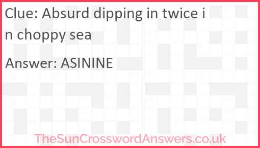 Absurd dipping in twice in choppy sea Answer