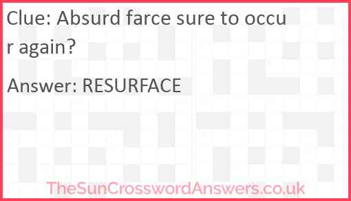 Absurd farce sure to occur again? Answer