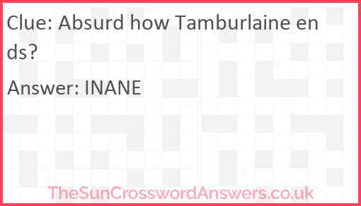 Absurd how Tamburlaine ends? Answer