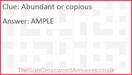 Abundant or copious Answer