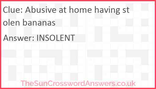 Abusive at home having stolen bananas Answer