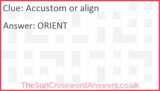 Accustom or align Answer