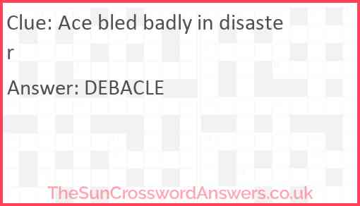 Ace bled badly in disaster Answer