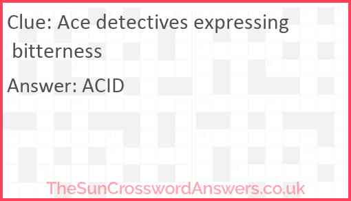 Ace detectives expressing bitterness Answer