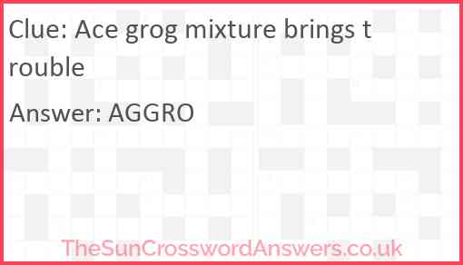 Ace grog mixture brings trouble Answer