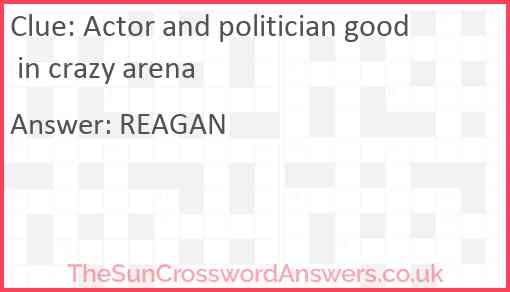 Actor and politician good in crazy arena Answer