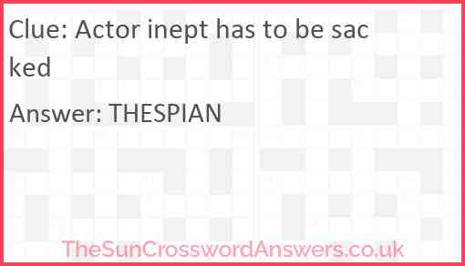 Actor inept has to be sacked Answer