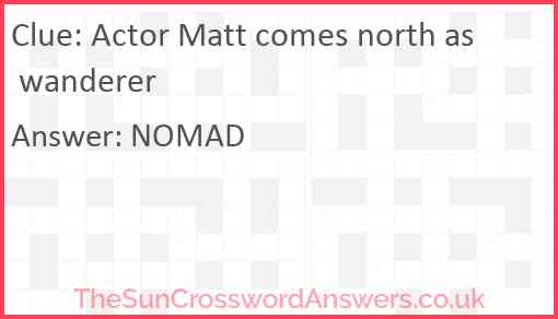 Actor Matt comes north as wanderer Answer