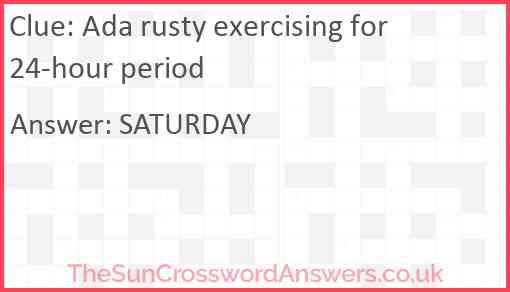 Ada rusty exercising for 24-hour period Answer