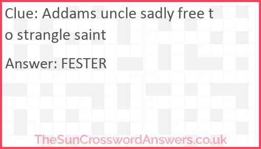 Addams uncle sadly free to strangle saint Answer