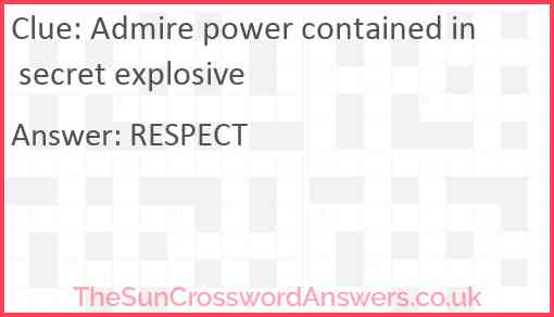 Admire power contained in secret explosive? Answer