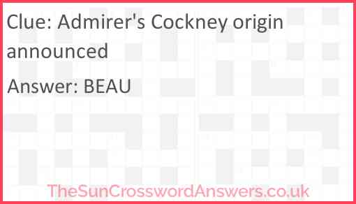 Admirer #39 s Cockney origin announced crossword clue