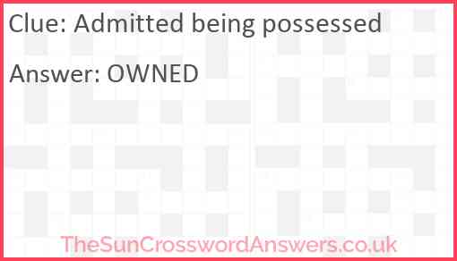 Admitted being possessed Answer