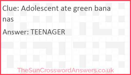 Adolescent ate green bananas Answer