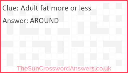 Adult fat more or less Answer