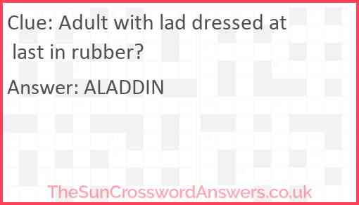 Adult with lad dressed at last in rubber? Answer