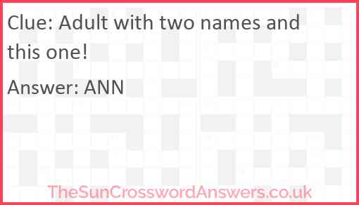 Adult with two names and this one! Answer