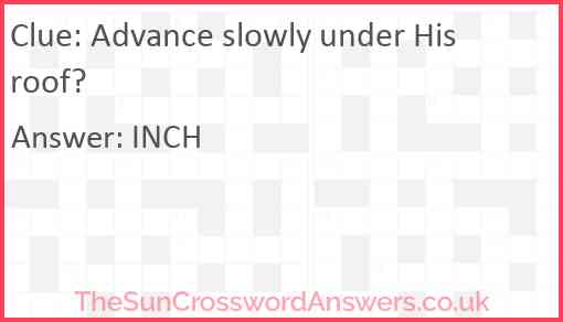 Advance slowly under His roof? Answer