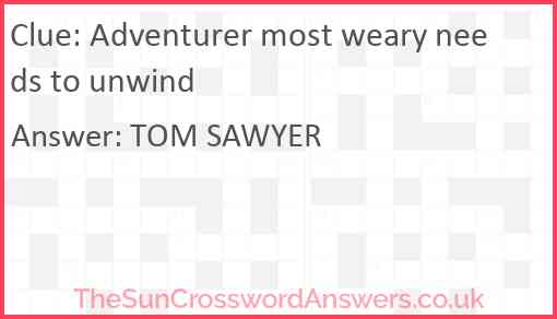 Adventurer most weary needs to unwind Answer