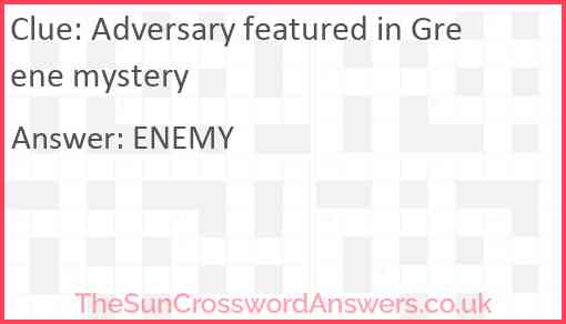 Adversary featured in Greene mystery Answer