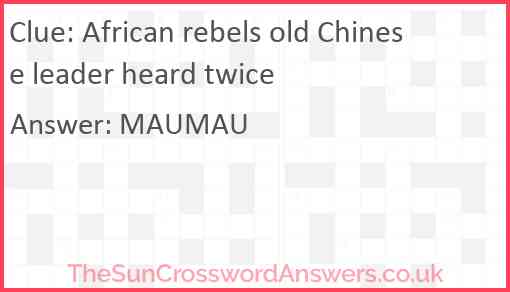 African rebels old Chinese leader heard twice Answer